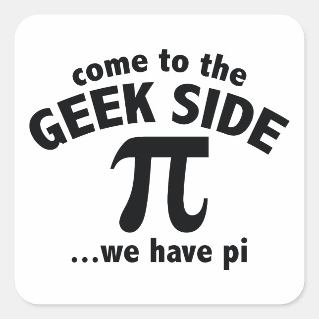 Pegatina Cuadrada Ven Al Lado Geek... Tenemos Pi (Anverso)