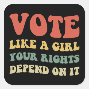 Pegatina Cuadrada Vota Como Un Chica Tus Derechos Dependen De Él IV