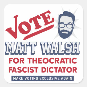 Pegatina Cuadrada Vota Matt Walsh - Fascista teocrático - SBG4LIFE T