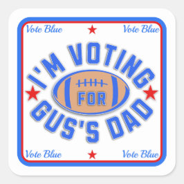 Pegatina Cuadrada Votaré por el papá de Gus