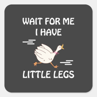 Pegatina Cuadrada Wait For Me I Have Little Legs – Cute Funny Goose 