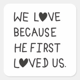 Pegatina Cuadrada We Love Because He First Loved Us Typography