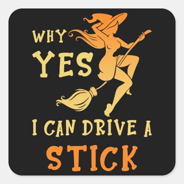 Pegatina Cuadrada Why Yes I Can Drive A Stick (Anverso)