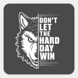 Pegatina Cuadrada Wolf Don't Let The Hard Day Win Quote Art