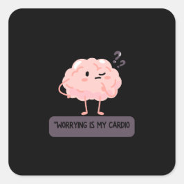 Pegatina Cuadrada Worrying Is My Cardio – Funny Anxiety