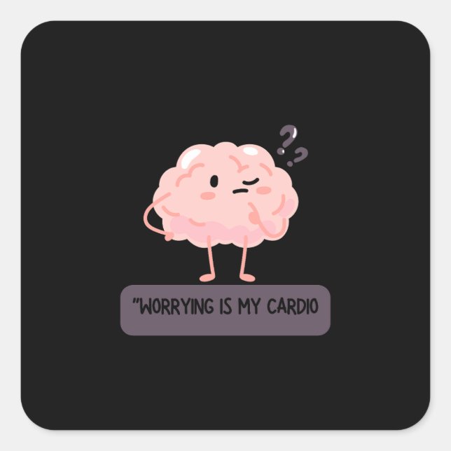 Pegatina Cuadrada Worrying Is My Cardio – Funny Anxiety  (Anverso)