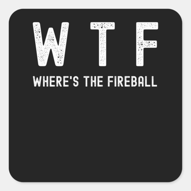 Pegatina Cuadrada WTF - Where's The Fireball (Anverso)