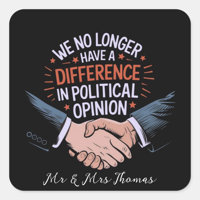 Pegatina Cuadrada Ya no tenemos diferencias en la opinión política (Anverso)