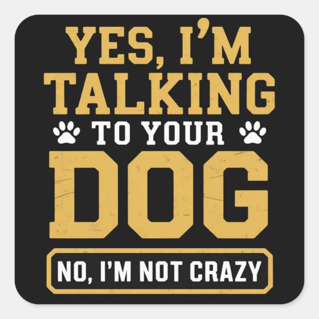 Pegatina Cuadrada Yes I'm Talking to Your Dog Owners Dog Trainer Pet (Anverso)