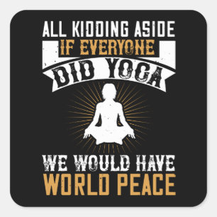 Pegatina Cuadrada Yoga - Si Todos Hicieran Yoga Tendríamos Paz