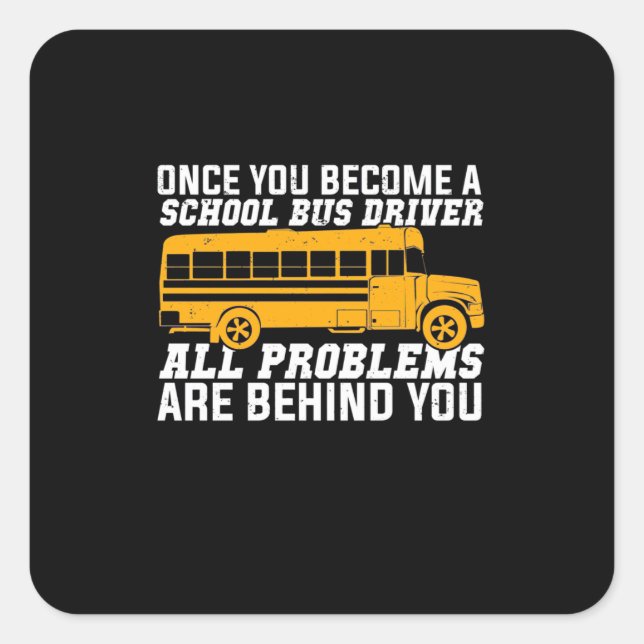 Pegatina Cuadrada You Become A School Bus Driver (Anverso)