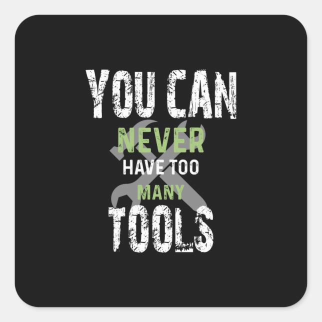 Pegatina Cuadrada You Can Never Have Too Many Tools - Craftsman (Anverso)