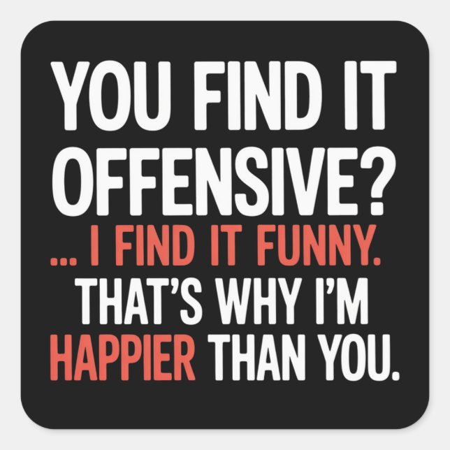 Pegatina Cuadrada You Find It Offensive? Funny Humor Sarcastic  (Anverso)