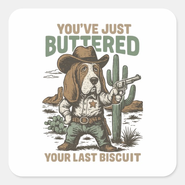 Pegatina Cuadrada You’ve Just Buttered Your Last Biscuit – Funny  (Anverso)