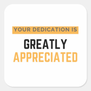 Pegatina Cuadrada Your Dedication Is Greatly Appreciated bl