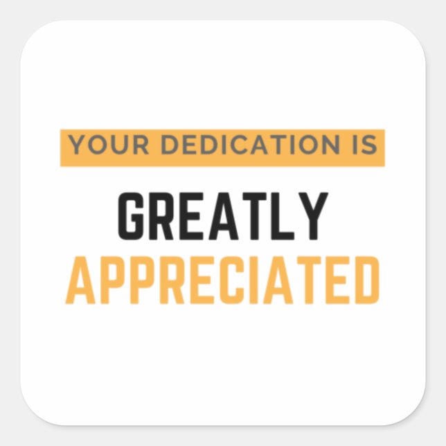 Pegatina Cuadrada Your Dedication Is Greatly Appreciated bl (Anverso)