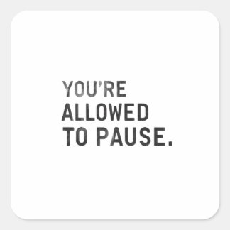 Pegatina Cuadrada "You're Allowed to Pause."