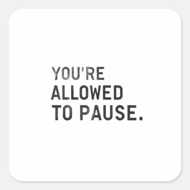 Pegatina Cuadrada "You're Allowed to Pause." (Anverso)