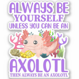 Pegatina Cute Ajolote Siempre Sé Tú Mismo Kawaii