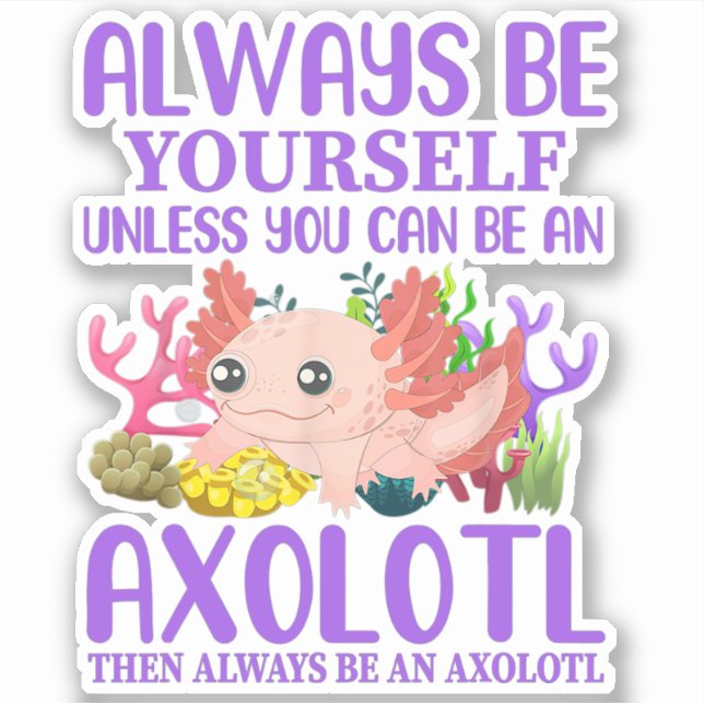 Pegatina Cute Axolotl Sé Siempre Kawaii (Anverso)