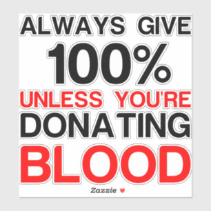 Pegatina Dale el 100% a menos que estés donando sangre
