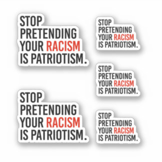 Pegatina Dejen de fingir que su racismo es patriotismo