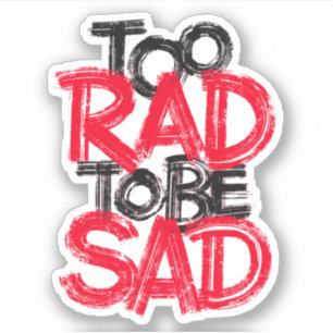 Pegatina Demasiado rad para estar tristes