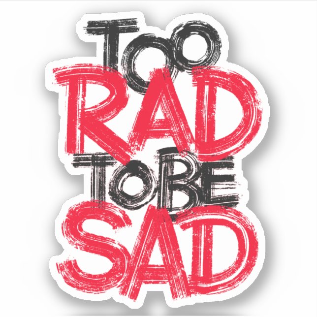 Pegatina Demasiado rad para estar tristes (Anverso)