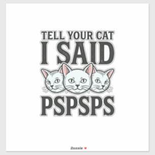 Pegatina Dile a tu gato que dije Pspsps Gato divertido cami