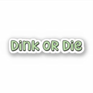 Pegatina Dink or Die Green Pickleball