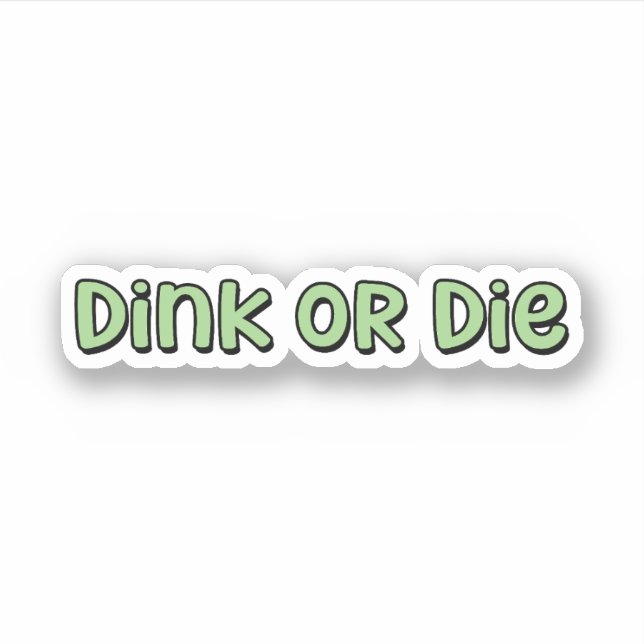 Pegatina Dink or Die Green Pickleball (Anverso)