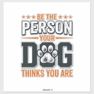 Pegatina Diseño de camiseta Sé la persona que tu perro cree