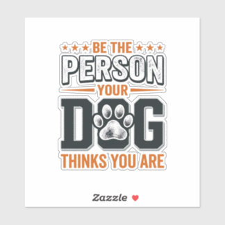 Pegatina Diseño de camiseta Sé la persona que tu perro cree
