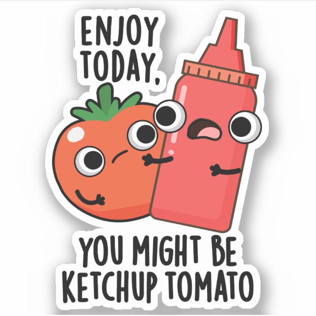 Pegatina Disfruta hoy de la diversión del tomate Ketchup (Anverso)