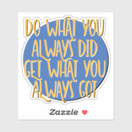 Pegatina Do What You Always Did Recovery Slogan