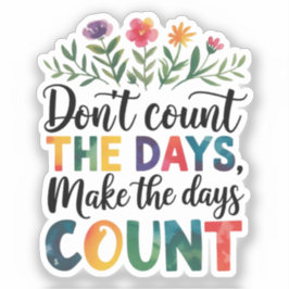 Pegatina Don't count the days, make the days count