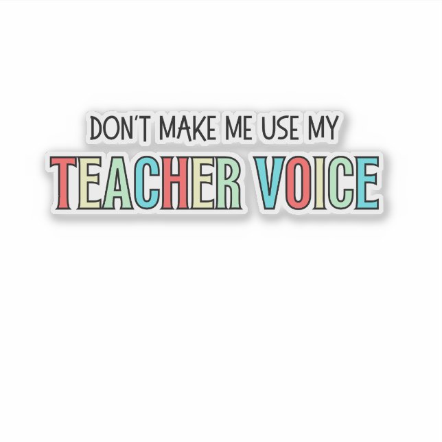Pegatina Don't Make Me Use My Teacher Voice, funny teacher  (Anverso)