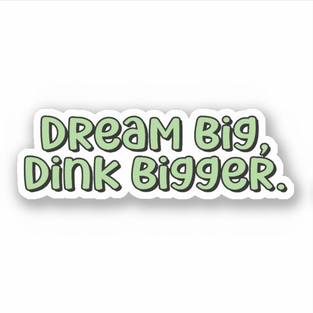 Pegatina Dream Big, Dink Bigger Green Pickleball (Anverso)