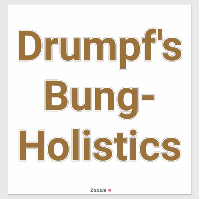 Pegatina Drumpf's Bung-Holistics Jeff Hankamer Artjunkhaus  (Hoja)