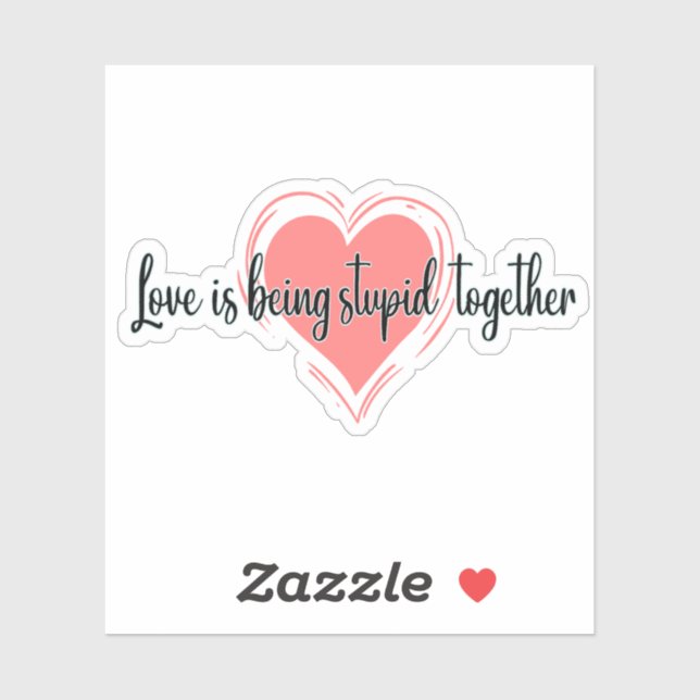Pegatina el amor es ser estúpido juntos (Hoja)