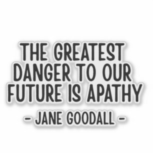 Pegatina El mayor peligro para nuestro futuro... Jane Gooda