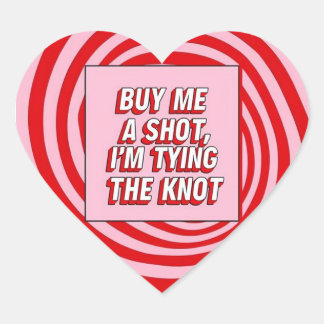 Pegatina En Forma De Corazón Buy Me a Shot, I’m Tying the Knot