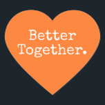 Pegatina En Forma De Corazón Naranja de amor de Better Together<br><div class="desc">Bonito pegatina de corazón bonito o sello para sobres con el texto "Better Together." en moda tipografía elegante sobre un vibrante y brillante fondo naranja. Perfecto para tus Navidades y regalos de San Valentín, ducha de bebé, ducha de novia, favores de boda, correo de pequeñas empresas y paquetes de fiestas,...</div>
