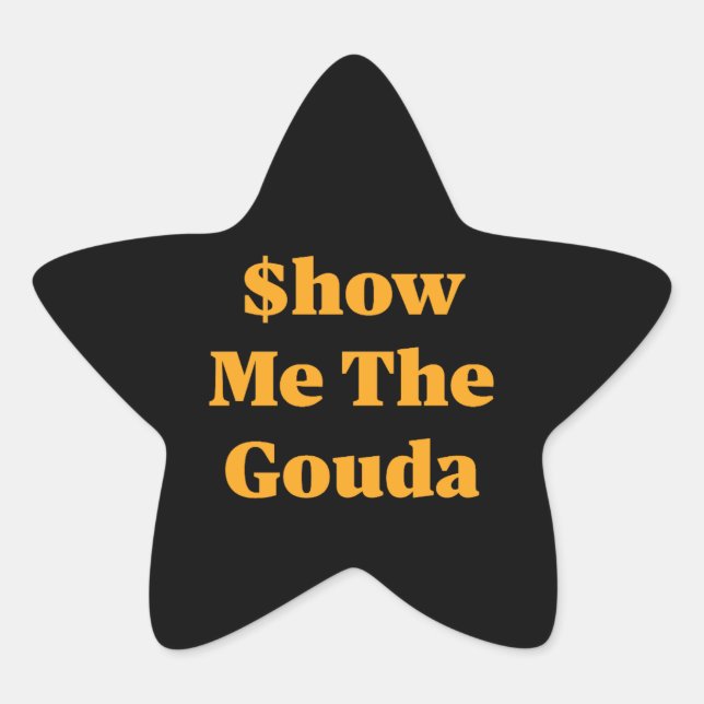 Pegatina En Forma De Estrella $how Me The Gouda (Anverso)