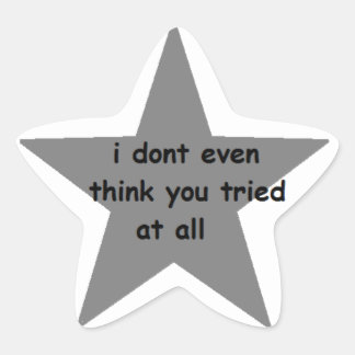 Pegatina En Forma De Estrella Ni siquiera creo que lo intentaste para nada Pegat