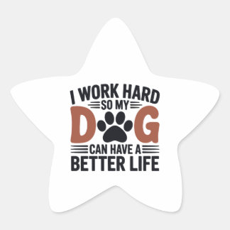 Pegatina En Forma De Estrella Trabajar duro para que mi perro viva mejor - Decor