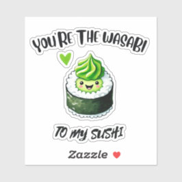 Pegatina Eres el Wasabi a mi sushi - dulce y divertido
