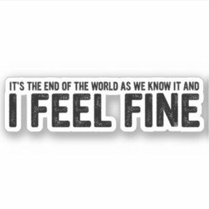 Pegatina Es el fin del mundo, y me siento bien