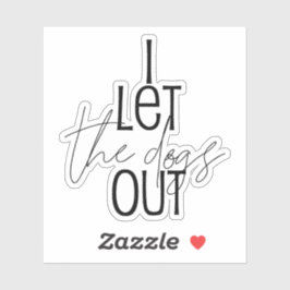 Pegatina Es gracioso que deje salir a los perros