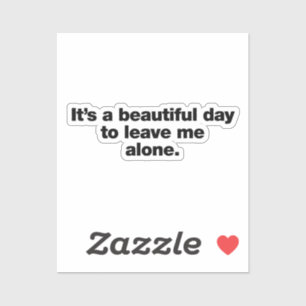 Pegatina Es un día hermoso para dejarme solo
